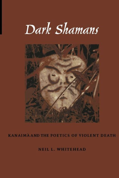 Dark Shamans: Kanaimà and the Poetics of Violent Death