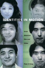 Title: Identities in Motion: Asian American Film and Video / Edition 1, Author: Peter X Feng
