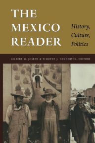 Title: The Mexico Reader: History, Culture, Politics (The Latin America Readers Series), Author: Gilbert M Joseph