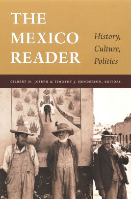 The Mexico Reader History Culture Politics The Latin America Readers Series By Gilbert M Joseph 9780822330424 Paperback Barnes Noble