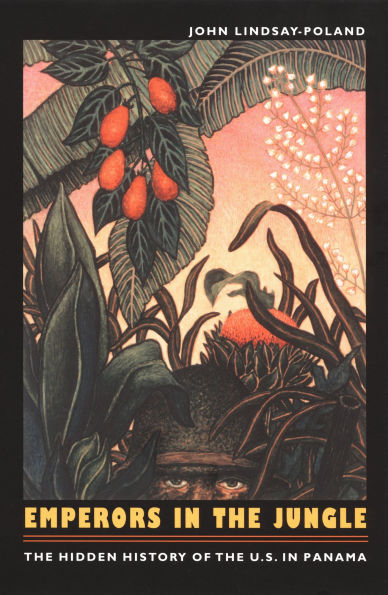 Emperors in the Jungle: The Hidden History of the U.S. in Panama / Edition 1