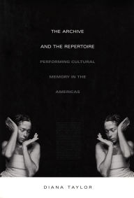 The Archive and the Repertoire: Performing Cultural Memory in the Americas