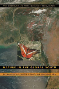 Title: Nature in the Global South: Environmental Projects in South and Southeast Asia / Edition 1, Author: Paul  Greenough