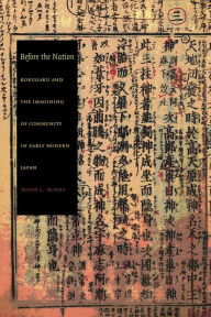 Title: Before the Nation: Kokugaku and the Imagining of Community in Early Modern Japan / Edition 1, Author: Susan L Burns