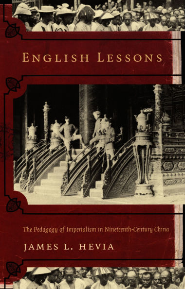 English Lessons: The Pedagogy of Imperialism in Nineteenth-Century China / Edition 1
