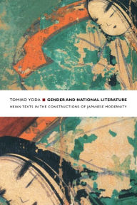 Title: Gender and National Literature: Heian Texts in the Constructions of Japanese Modernity, Author: Tomiko Yoda