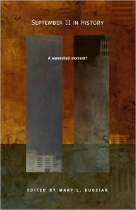 Title: September 11 in History: A Watershed Moment? / Edition 1, Author: Mary L. Dudziak