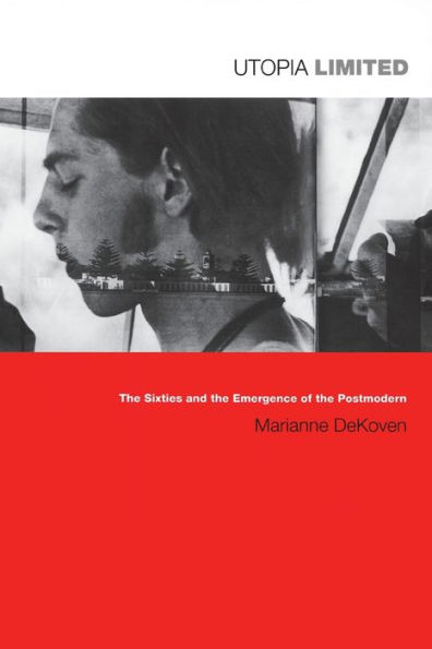 Utopia Limited: the Sixties and Emergence of Postmodern