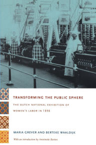 Title: Transforming the Public Sphere: The Dutch National Exhibition of Women's Labor in 1898, Author: Maria Grever
