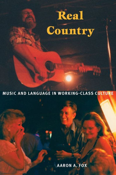 Real Country: Music and Language in Working-Class Culture / Edition 1