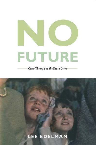 No Future: Queer Theory and the Death Drive / Edition 1