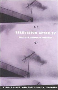 Title: Television after TV: Essays on a Medium in Transition / Edition 1, Author: Jan Olsson