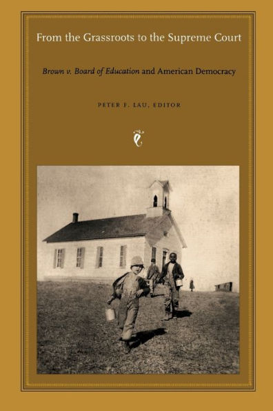 From the Grassroots to the Supreme Court: Brown V. Board of Education and American Democracy