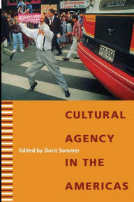 Title: Cultural Agency in the Americas / Edition 1, Author: Doris Sommer