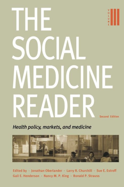 The Social Medicine Reader, Second Edition: Volume 3: Health Policy, Markets, and Medicine / Edition 2