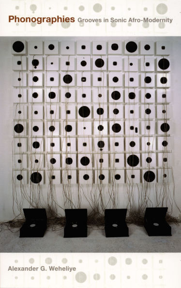 Phonographies: Grooves in Sonic Afro-Modernity