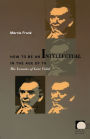 How to Be an Intellectual in the Age of TV: The Lessons of Gore Vidal / Edition 1
