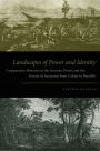 Landscapes of Power and Identity: Comparative Histories in the Sonoran Desert and the Forests of Amazonia from Colony to Republic / Edition 1