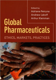 Title: Global Pharmaceuticals: Ethics, Markets, Practices / Edition 1, Author: Adriana Petryna