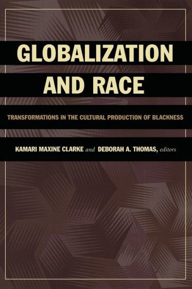 Globalization and Race: Transformations in the Cultural Production of Blackness / Edition 1