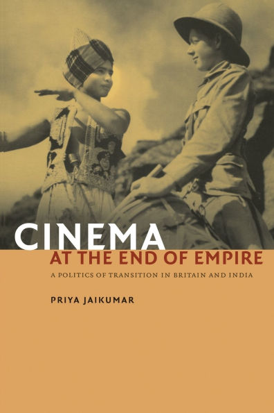Cinema at the End of Empire: A Politics of Transition in Britain and India / Edition 1