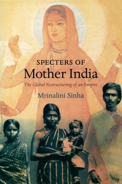 Specters of Mother India: The Global Restructuring of an Empire / Edition 1