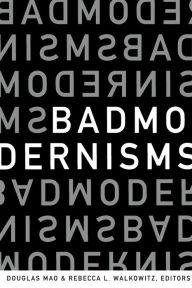 Title: Bad Modernisms, Author: Douglas Mao