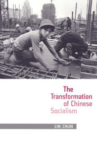 Title: The Transformation of Chinese Socialism, Author: Chun Lin