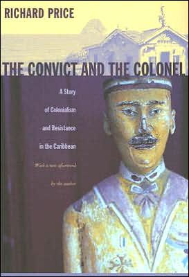 The Convict and the Colonel: A Story of Colonialism and Resistance in the Caribbean / Edition 1