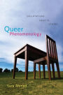 Queer Phenomenology: Orientations, Objects, Others / Edition 1