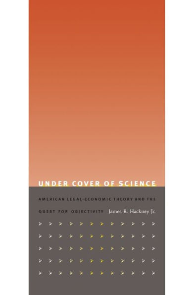 Under Cover of Science: American Legal-Economic Theory and the Quest for Objectivity