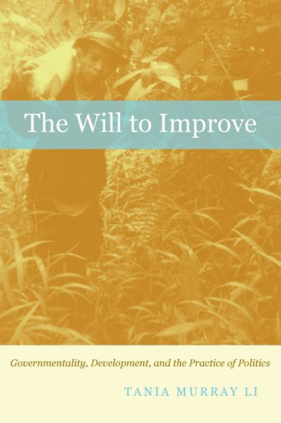 The Will to Improve: Governmentality, Development, and the Practice of Politics / Edition 1