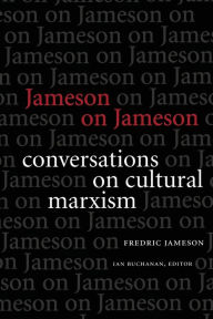 Title: Jameson on Jameson: Conversations on Cultural Marxism, Author: Fredric Jameson