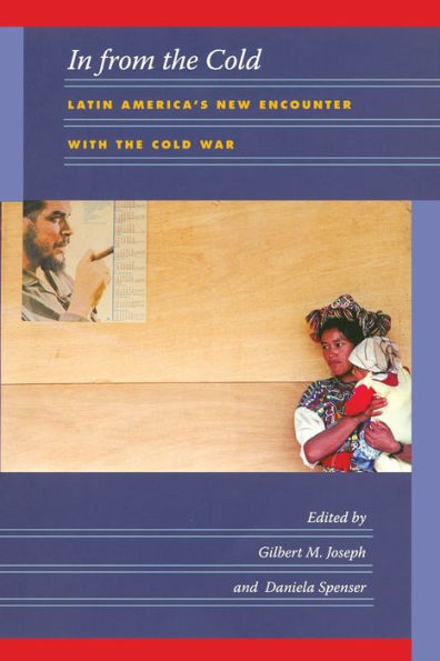 In from the Cold: Latin America's New Encounter with the Cold War