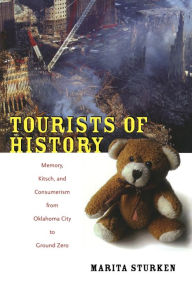 Title: Tourists of History: Memory, Kitsch, and Consumerism from Oklahoma City to Ground Zero / Edition 1, Author: Marita Sturken
