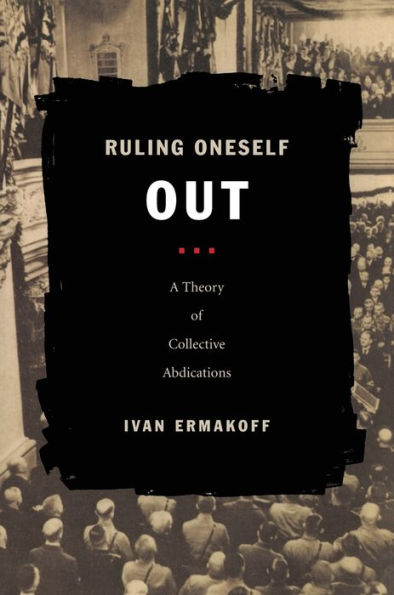 Ruling Oneself Out: A Theory of Collective Abdications