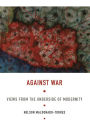 Against War: Views from the Underside of Modernity