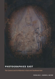 Title: Photographies East: The Camera and Its Histories in East and Southeast Asia, Author: Rosalind C Morris