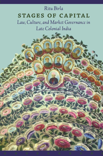Stages of Capital: Law, Culture, and Market Governance in Late Colonial India