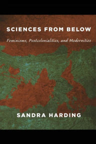 Title: Sciences from Below: Feminisms, Postcolonialities, and Modernities, Author: Sandra Harding