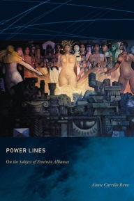 Title: Power Lines: On the Subject of Feminist Alliances, Author: Aimee Carrillo Rowe