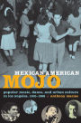 Mexican American Mojo: Popular Music, Dance, and Urban Culture in Los Angeles, 1935-1968