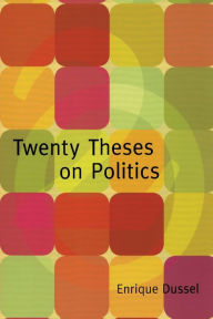 Title: Twenty Theses on Politics, Author: Enrique Dussel