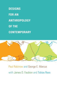 Title: Designs for an Anthropology of the Contemporary, Author: Paul Rabinow
