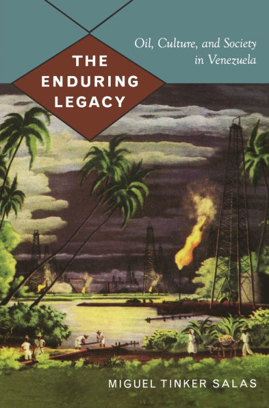 The Enduring Legacy: Oil, Culture, and Society in Venezuela