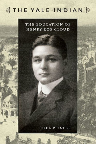 The Yale Indian: The Education of Henry Roe Cloud