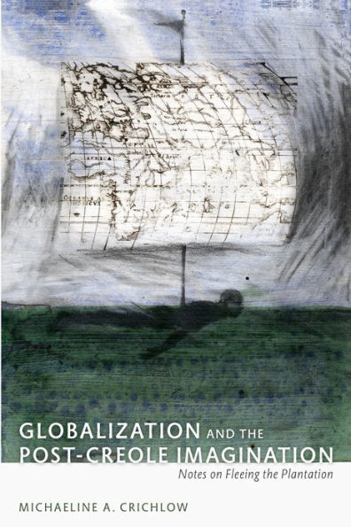 Globalization and the Post-Creole Imagination: Notes on Fleeing the Plantation