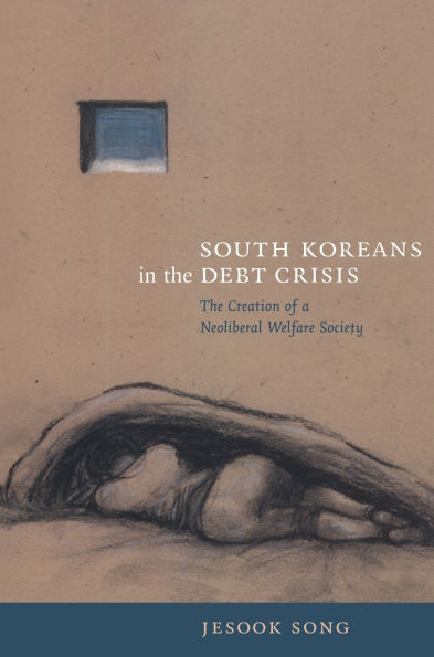 South Koreans The Debt Crisis: Creation of a Neoliberal Welfare Society