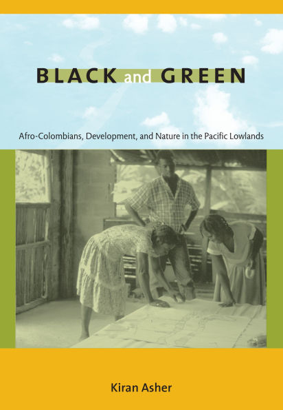 Black and Green: Afro-Colombians, Development, and Nature in the Pacific Lowlands