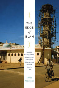 Title: The Edge of Islam: Power, Personhood, and Ethnoreligious Boundaries on the Kenya Coast, Author: Janet McIntosh